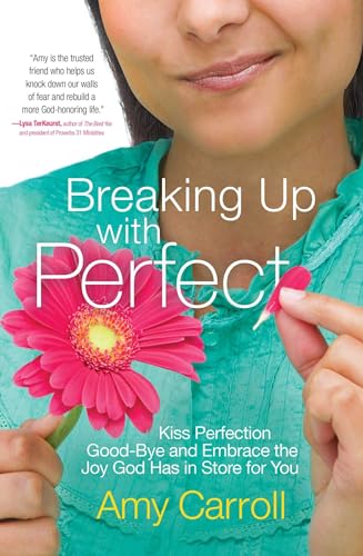 Breaking Up with Perfect: Kiss Perfection Good-Bye and Embrace the Joy God Has in Store for You von Howard Books