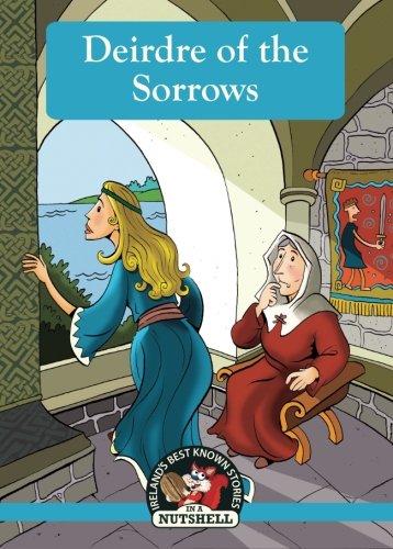Deirdre of the Sorrows (Ireland's Best Known Stories in a Nutshell, Band 10)