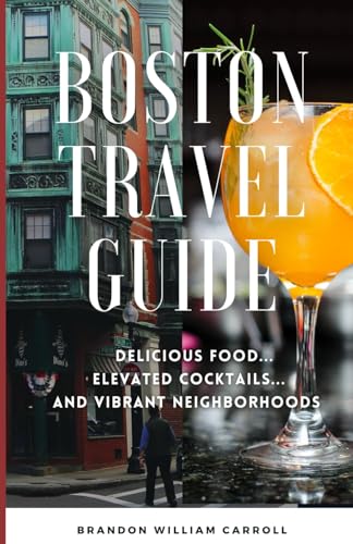 BOSTON TRAVEL GUIDE: Delicious Food, Elevated Cocktails, and Vibrant Neighborhoods von Independently published