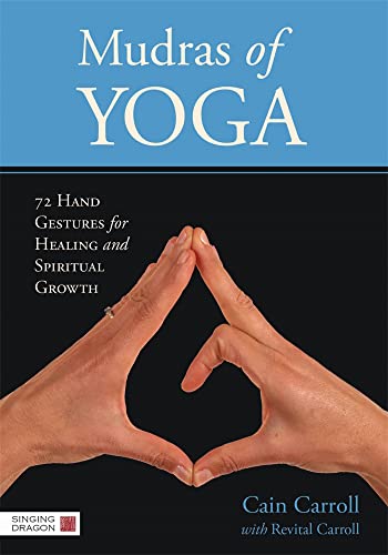 Mudras of Yoga: 72 Hand Gestures for Healing and Spiritual Growth von Singing Dragon