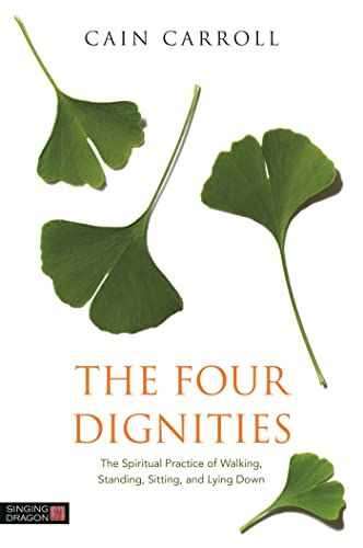 The Four Dignities: The Spiritual Practice of Walking, Standing, Sitting and Lying Down von Singing Dragon