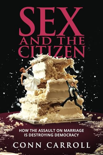 Sex and the Citizen: How the Assault on Marriage Is Destroying Democracy