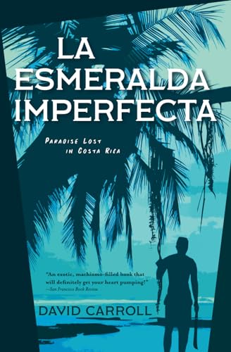 LA ESMERALDA IMPERFECTA: Paradise Lost in Costa Rica von Camino Alto Publishing