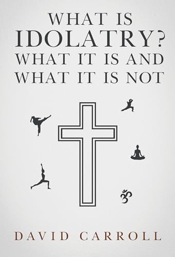 What Is Idolatry - What it is and what it is not von Olympia Publishers