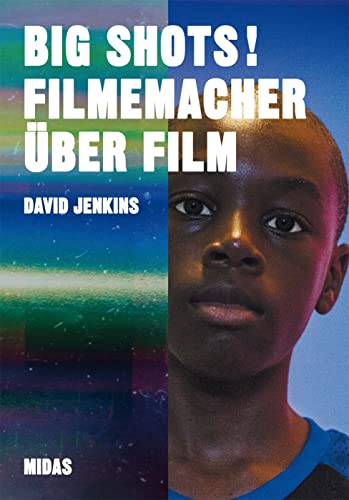BIG SHOTS! Filmemacher über Film: Wie sie gestalten, arbeiten und kommunizieren