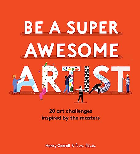 How to Be a Super Awesome Artist: 20 art projects inspired by the masters