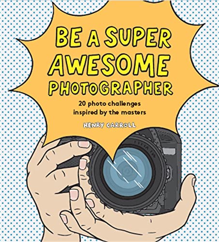 Be a Super Awesome Photographer: 20 photo challenges inspired by the masters von Laurence King