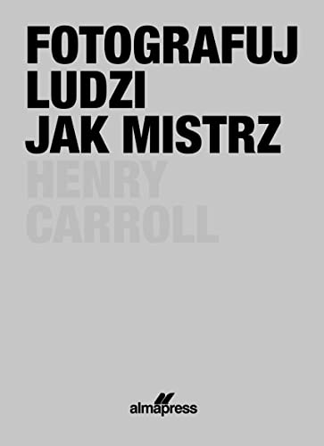 Fotografuj ludzi jak mistrz Fotografuj ludzi jak mistrz von Alma-Press