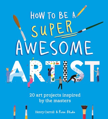 How to Be a Super Awesome Artist: 20 art projects inspired by the masters von Laurence King Publishing