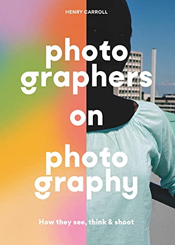 Photographers on Photography: How They See, Think & Shoot von Laurence King Publishing