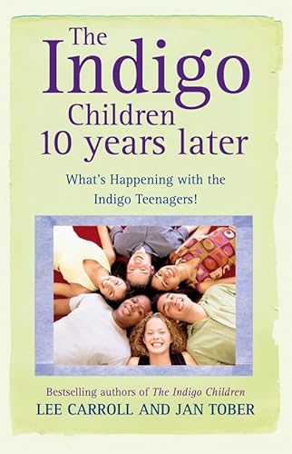 The Indigo Children 10 Years Later: What's Happening With The Indigo Teenagers! von Hay House
