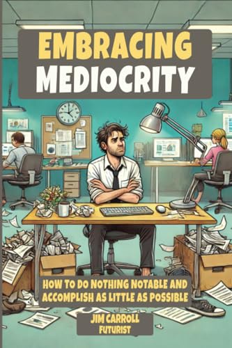 EMBRACING MEDIOCRITY: How To Do Nothing Notable And Accomplish As Little As Possible von OBLIO Press