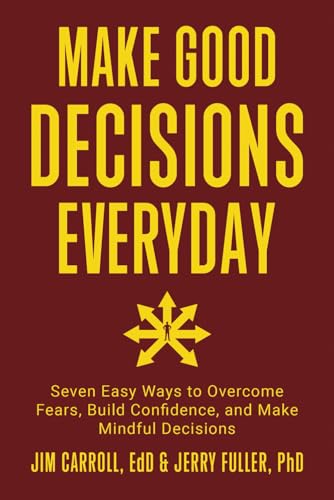 Make Good Decisions Everyday: Seven Easy Ways to Overcome Fears, Build Confidence, and Make Mindful Decisions von Independently published