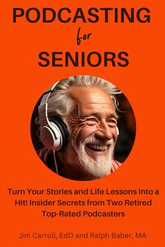 Podcasting for Seniors: Turn Your Stories and Life Lessons into a Hit! Insider Secrets from Two Retired Top-rated Podcasters von Independently published
