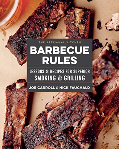 The Artisanal Kitchen: Barbecue Rules: Lessons and Recipes for Superior Smoking and Grilling The Artisanal Kitchen: Barbecue Rules: Lessons and Recipes for Superior Smoking and Grilling