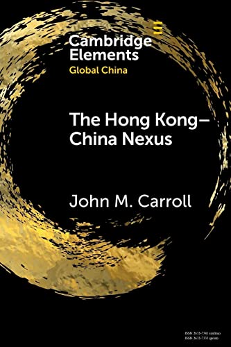 The Hong Kong-China Nexus: A Brief History (Cambridge Elements: Elements in Global China) von Cambridge University Press