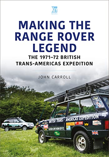 Making the Range Rover Legend: The 1971-72 British Trans-americas Expedition Making the Range Rover Legend: The 1971-72 British Trans-americas Expedition