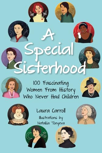 A Special Sisterhood: 100 Fascinating Women From History Who Never Had Children von LiveTrue Books