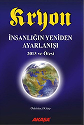 Insanligin Yeniden Ayarlanisi 2013 ve Ötesi: Kryon 11. Kitap