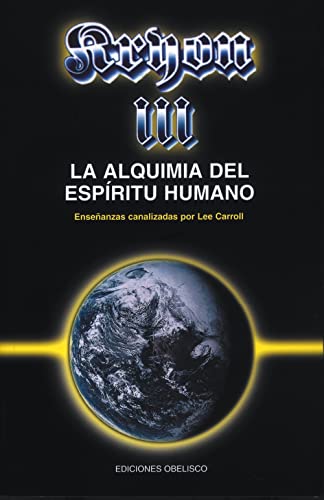 Kryon III, la alquimia del espíritu humano : enseñanzas canalizada por Lee Carroll (MENSAJEROS DEL UNIVERSO, Band 3)