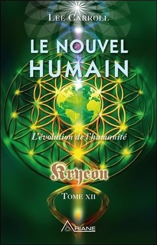 Le nouvel humain - L'évolution de l'humanité - Kryeon Tome XII: Tome 12, Le nouvel humain. L'évolution de l'humanité Le nouvel humain - L'évolution de l'humanité - Kryeon Tome XII: Tome 12, Le nouvel humain. L'évolution de l'humanité