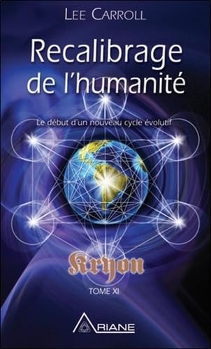 Recalibrage de l'humanité - Le début d'un nouveau cycle évolutif - Kryon Tome XI: Tome 11, Recalibrage de l'humanité - Début d'un nouveau cycle évolutif von Ariane