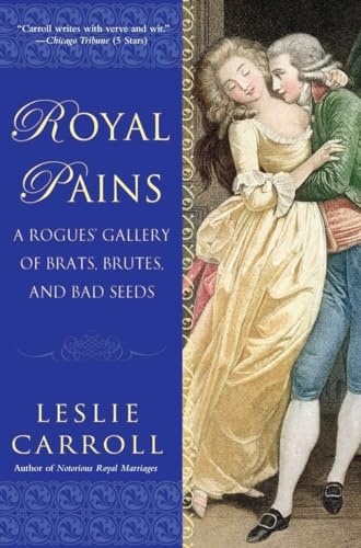 Royal Pains: A Rogues' Gallery of Brats, Brutes, and Bad Seeds von BERKLEY