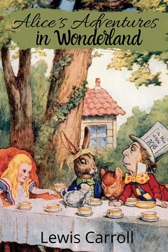 ALICE´S ADVENTURES IN WONDERLAND By Lewis Carroll : The Original 1865 Edition With Complete Illustrations By Sir John Tenniel ALICE´S ADVENTURES IN WONDERLAND By Lewis Carroll : The Original 1865 Edition With Complete Illustrations By Sir John Tenniel