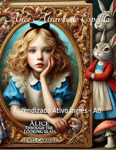 Alice Através do Espelho: Aprendizado Ativo inglês - A0 Alice Através do Espelho: Aprendizado Ativo inglês - A0 von Independently published