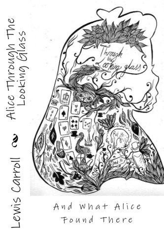 Alice Through The Looking Glass: And What Alice Found There Alice Through The Looking Glass: And What Alice Found There von CreateSpace Independent Publishing Platform