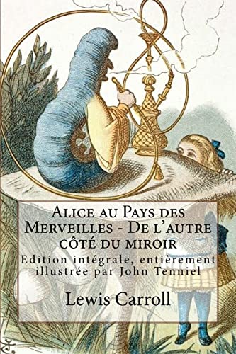 Alice au Pays des Merveilles - De l'autre côté du miroir: Edition intégrale, entièrement illustrée par John Tenniel von Createspace Independent Publishing Platform