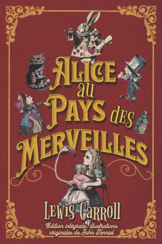 Alice au Pays des Merveilles Edition intégrale, illustrations originales de John Tenniel Alice au Pays des Merveilles Edition intégrale, illustrations originales de John Tenniel von Independently published