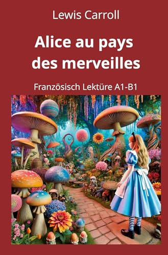 Alice au pays des merveilles: Französisch Lektüre A1 – B1 (Französisch lernen mit klassischen Werken) von tolino media