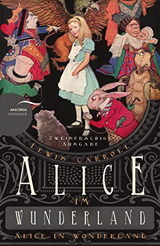 Alice im Wunderland / Alice in Wonderland: Deutsch Englisch Zweisprachige Lektüre / Parallel gesetzter Text / Klassiker im Original lesen (Anacondas zweisprachige Bücher, Band 8) von ANACONDA