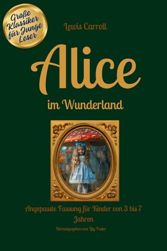Alice im Wunderland - Große Klassiker für junge Leser: Angepasste Fassung für Kinder von 3 bis 7 Jahren, mit Illustrationen Alice im Wunderland - Große Klassiker für junge Leser: Angepasste Fassung für Kinder von 3 bis 7 Jahren, mit Illustrationen