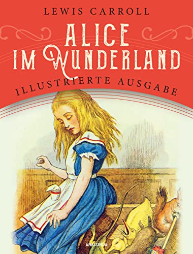 Alice im Wunderland: Illustrierte Ausgabe für Kinder ab 8 Jahren. »The Nursery Alice« auf Deutsch mit zahlreichen vierfarbigen Illustrationen