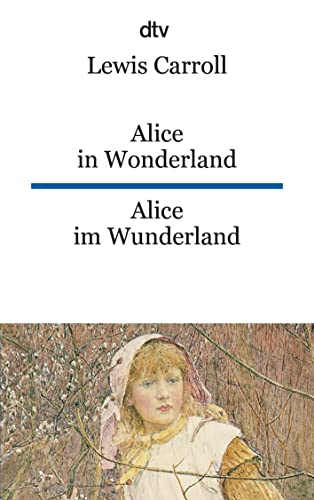 Alice in Wonderland Alice im Wunderland: dtv zweisprachig für Fortgeschrittene – Englisch Alice in Wonderland Alice im Wunderland: dtv zweisprachig für Fortgeschrittene – Englisch