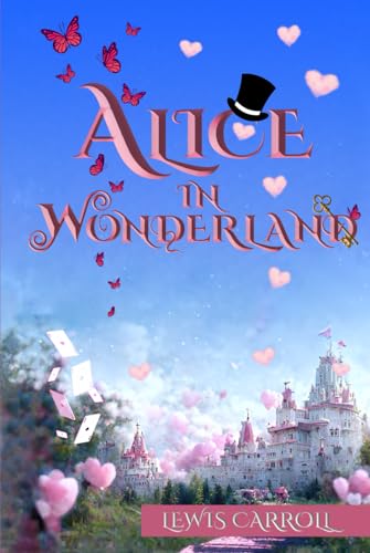 Alice in Wonderland (Illustrated): The 1865 Classic Edition with Original Illustrations