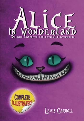 Alice in Wonderland Deluxe Complete Collection illustrated: Alice's Adventures In Wonderland, Through The Looking Glass, Alice's Adventures Under Ground And The Hunting Of The Snark Alice in Wonderland Deluxe Complete Collection illustrated: Alice's Adventures In Wonderland, Through The Looking Glass, Alice's Adventures Under Ground And The Hunting Of The Snark von British Collections Publishing House