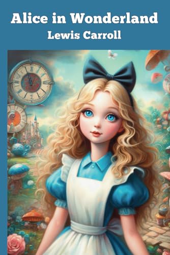 Alice in Wonderland: Illustrated Classic Alice in Wonderland: Illustrated Classic von Independently published
