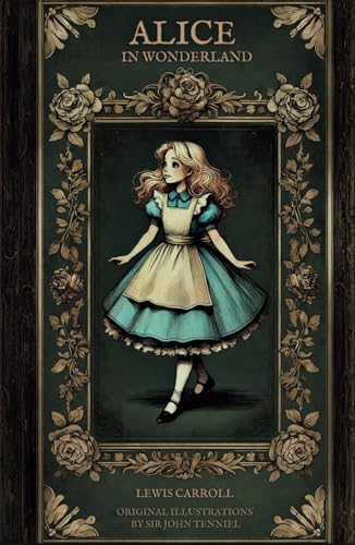 Alice in Wonderland: The Original 1865 Classic Novel by Lewis Carroll Featuring Complete Illustrations by Sir John Tenniel Alice in Wonderland: The Original 1865 Classic Novel by Lewis Carroll Featuring Complete Illustrations by Sir John Tenniel von Independently published