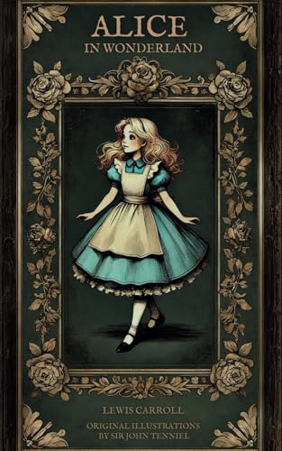 Alice in Wonderland: The Original 1865 Classic Novel by Lewis Carroll Featuring Complete Illustrations by Sir John Tenniel Alice in Wonderland: The Original 1865 Classic Novel by Lewis Carroll Featuring Complete Illustrations by Sir John Tenniel von Independently published