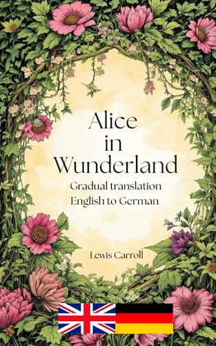 Alice in Wunderland: A gradual translation. English to German.: Alice Alice in Wunderland: A gradual translation. English to German.: Alice von Lea Olsson