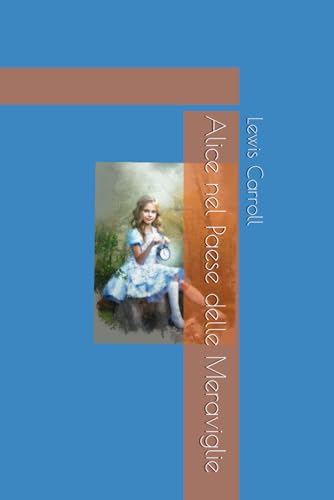 Alice nel Paese delle Meraviglie Alice nel Paese delle Meraviglie von Independently published