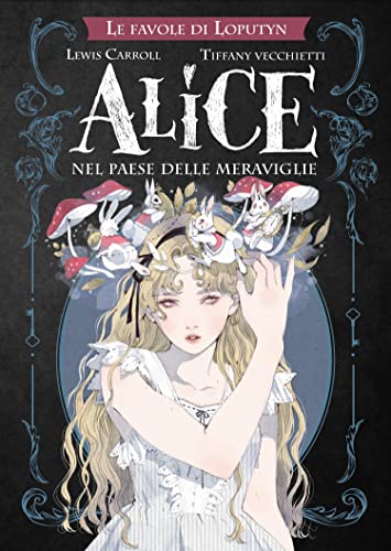 Alice nel paese delle meraviglie. Le favole di Loputyn von Rebelle Edizioni