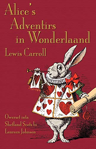 Alice's Adventirs in Wonderlaand: Alice's Adventures in Wonderland in Shetland Scots Alice's Adventirs in Wonderlaand: Alice's Adventures in Wonderland in Shetland Scots