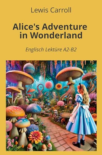 Alice's Adventure in Wonderland: Englisch Lektüre A2 - B2 (Englisch Lernen mit klassischen Werken) von tolino media