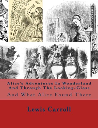 Alice's Adventures In Wonderland And Through The Looking-Glass: And What Alice Found There