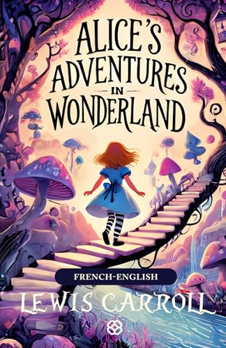 Alice's Adventures In Wonderland: French-English Bilingual Edition Alice's Adventures In Wonderland: French-English Bilingual Edition von Independently published