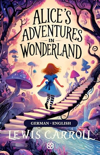 Alice's Adventures In Wonderland: German-English Bilingual Edition Alice's Adventures In Wonderland: German-English Bilingual Edition von Independently published